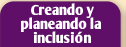 creando y planeando la inclusion